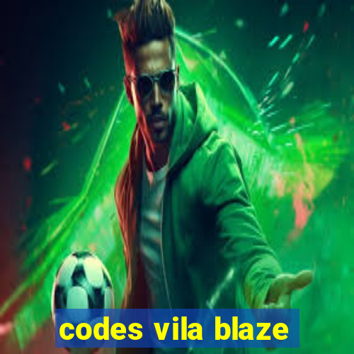 codes vila blaze